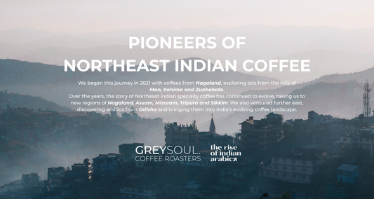 Pioneers of Northeast Indian Coffee - Grey Soul Coffee Roasters
